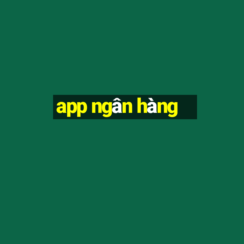 app ngân hàng