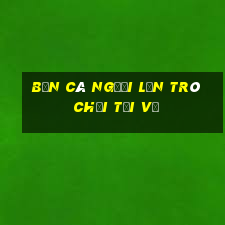 bắn cá người lớn trò chơi tải về