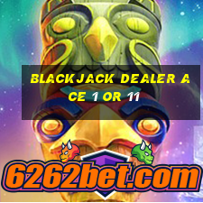 blackjack dealer ace 1 or 11