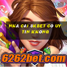 nhà cái 8kbet có uy tín không