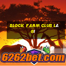 block farm club là gì