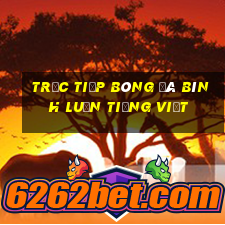 trực tiếp bóng đá bình luận tiếng việt