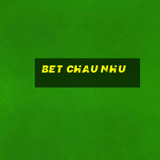 bet chau nhu