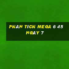 Phân tích MEGA 6 45 ngày 7