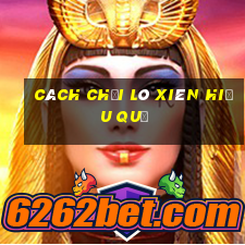 cách chơi lô xiên hiệu quả