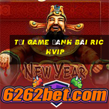 tải game đánh bài richvip