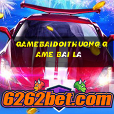 Gamebaidoithuong Game Bài Lá