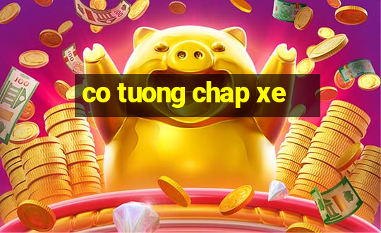 co tuong chap xe