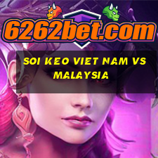 soi keo viet nam vs malaysia