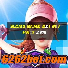 Slams game bài mới nhất 2019