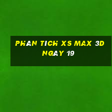 Phân tích XS Max 3D ngày 19