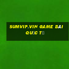 Sumvip.Vin Game Bài Quốc Tế