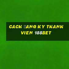 cach đang ky thanh vien 188bet