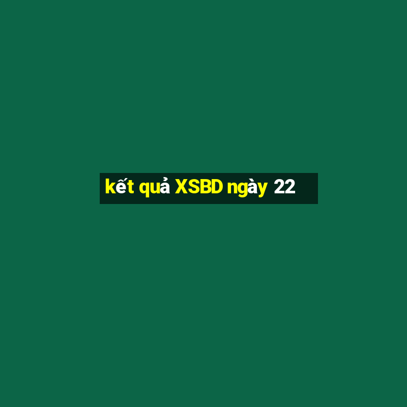 kết quả XSBD ngày 22