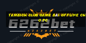 Tambich Club Game Bài Offline Cho Pc