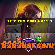 Trực tiếp XSDT ngày 31