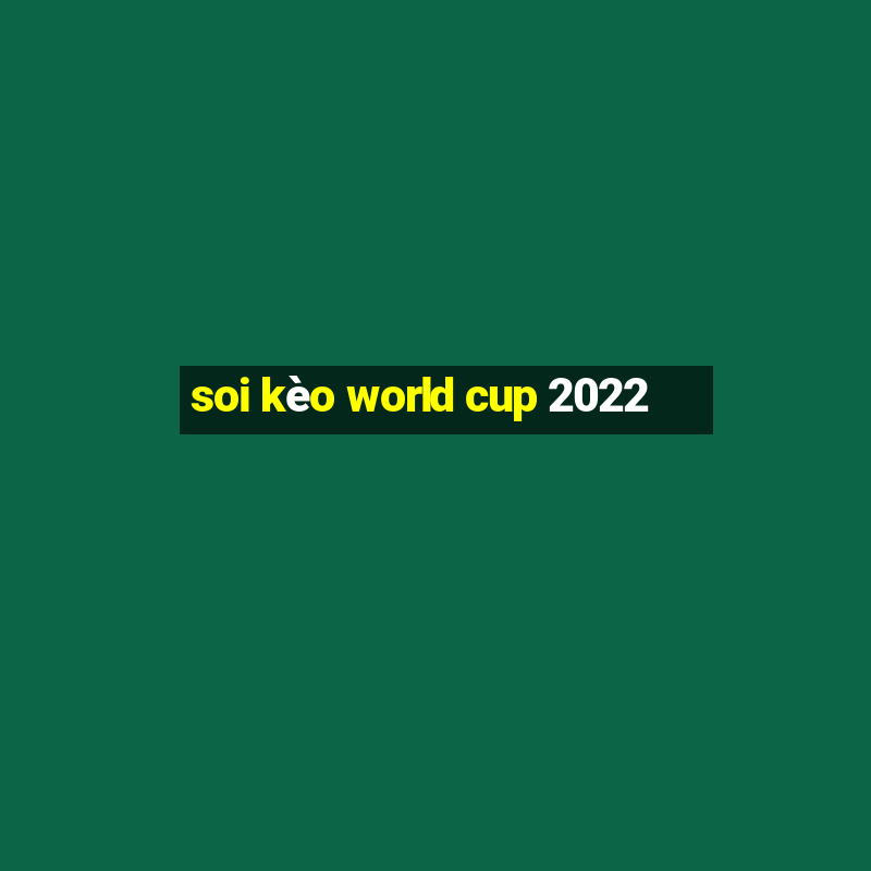 soi kèo world cup 2022