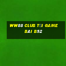 Ww88 Club Tải Game Bài B52