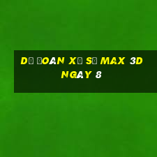 Dự Đoán Xổ Số Max 3D ngày 8