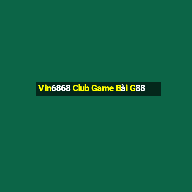 Vin6868 Club Game Bài G88