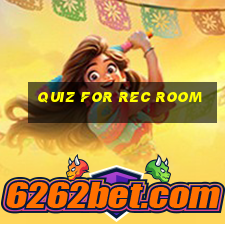 quiz for rec room