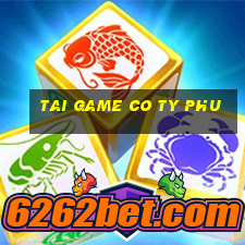 tai game co ty phu