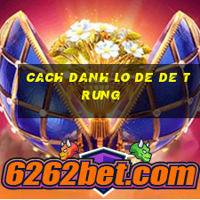 cach danh lo de de trung