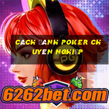 Cách đánh poker chuyên nghiệp