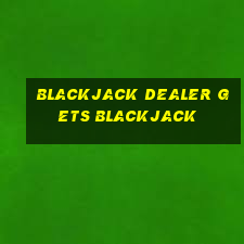 blackjack dealer gets blackjack