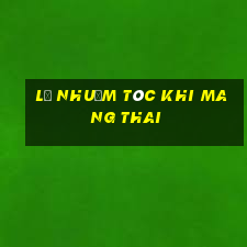 lỡ nhuộm tóc khi mang thai