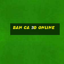 ban ca 3d online