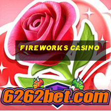 fireworks casino