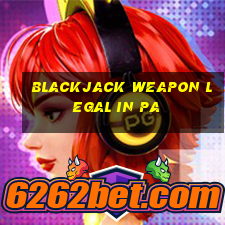 blackjack weapon legal in pa