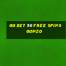 gg bet 50 free spins gonzo