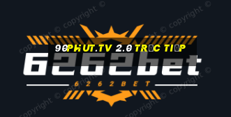 90phut.tv 2.0 trực tiếp