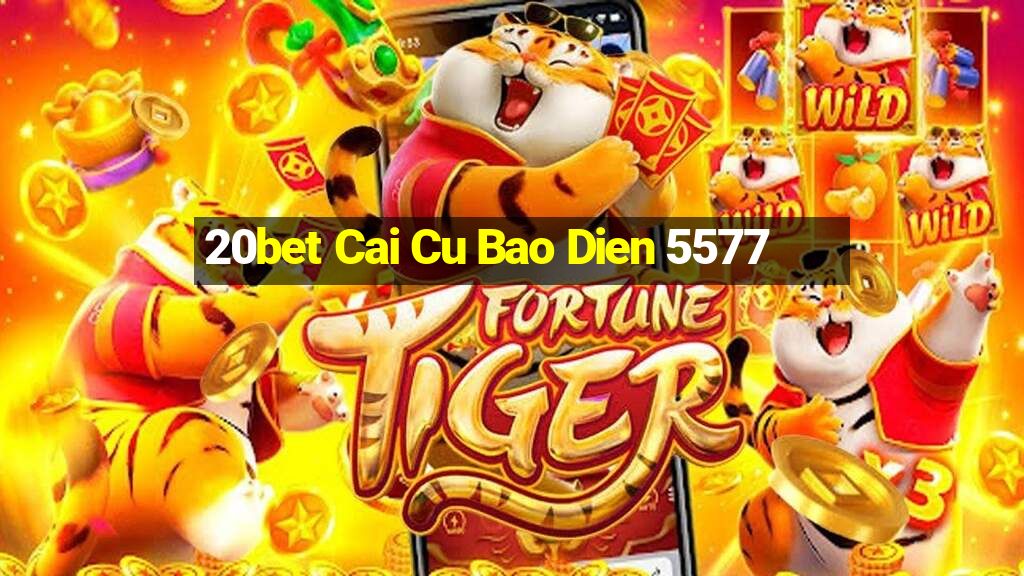 20bet Cai Cu Bao Dien 5577