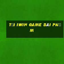 Tải Iwin Game Bài Phỏm