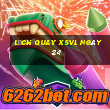 Lịch quay XSVL ngày 24