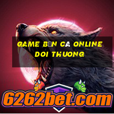 game bắn cá online doi thuong