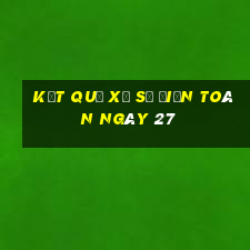 kết quả xổ Số Điện Toán ngày 27