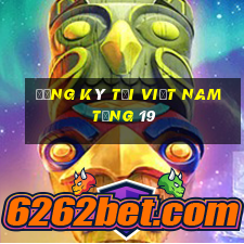 Đăng ký tại Việt nam tặng 19