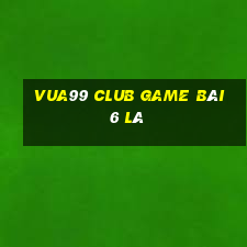 Vua99 Club Game Bài 6 Lá