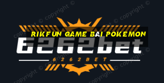 Rikfun Game Bài Pokemon