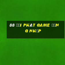 88 đại phát Game Đăng nhập