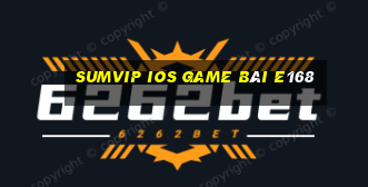 Sumvip Ios Game Bài E168