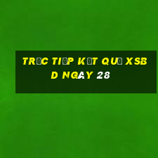 Trực tiếp kết quả XSBD ngày 28