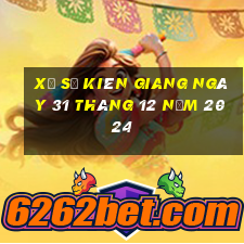 xổ số kiên giang ngày 31 tháng 12 năm 2024