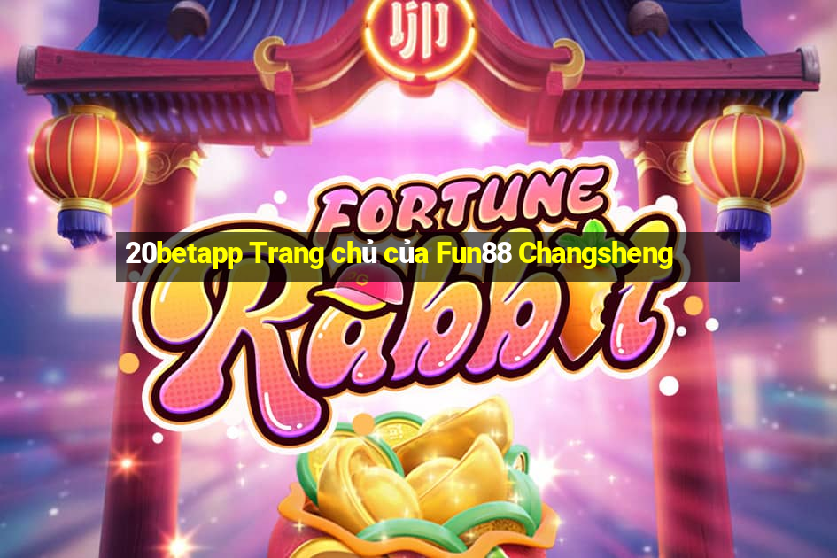 20betapp Trang chủ của Fun88 Changsheng