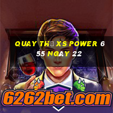 Quay thử XS power 6 55 ngày 22