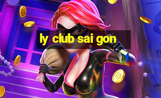 ly club sai gon